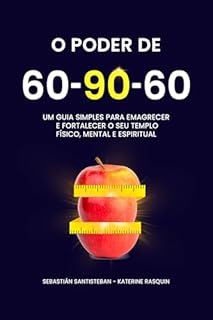 Livro O poder do 60-90-60: Um guia simples para emagrecer e fortalecer o seu templo físico, mental e espiritual.