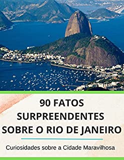 Livro 90 Fatos Surpreendentes sobre o Rio de Janeiro: Curiosidades sobre a Cidade Maravilhosa