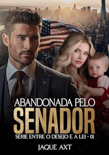 Livro ABANDONADA PELO SENADOR (Entre o desejo e a lei Livro 1)