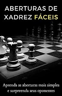 Livro Aberturas de xadrez simples: Aprenda as aberturas mais simples e surpreenda seus oponentes (Xadrez descomplicado para iniciantes)