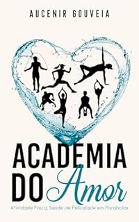 Livro Academia do Amor: Atividade Física, Saúde de Felicidade em Parábolas