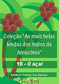 Livro O açaí (Coleção As mais belas lendas dos índios da Amazônia Livro 18)