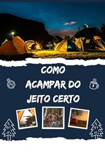 Livro Como Acampar do Jeito Certo: O Guia Definitivo para Aventuras ao Ar Livre com Segurança