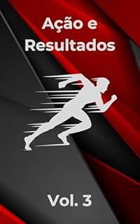 Ação e Resultados (Coleção: Transforme Seus Resultados: Estratégias Poderosas para Sucesso Pessoal e Profissional)