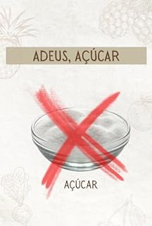 Livro Adeus, Açúcar: O Caminho Definitivo para Libertar-se do Vício do Açúcar e Viver Melhor