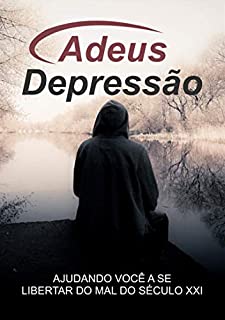 Livro Adeus Depressão: Ajudando você a se libertar do mal do século XXI