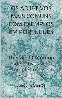 OS ADJETIVOS MAIS COMUNS COM EXEMPLOS EM PORTUGUÊS: The Most Common Adejectives with Examples of Use in Portuguese