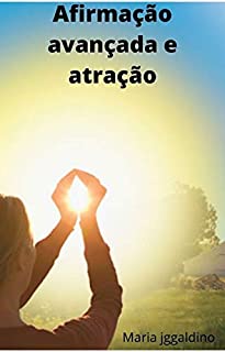 Livro Afirmação avançada e atração: A Arte das Afirmações e Manifestações