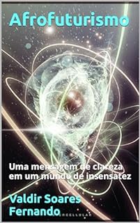 Livro Afrofuturismo: Uma mensagem de clareza em um mundo de insensatez