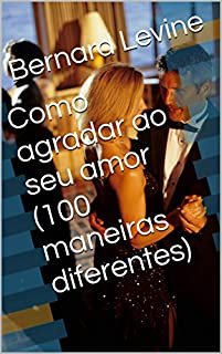 Livro Como agradar ao seu amor  (100 maneiras diferentes)