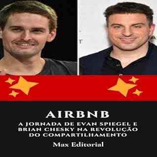 Livro Airbnb: A Jornada de Evan Spiegel e Brian Chesky na Revolução do Compartilhamento (Aprendendo Com as Mais Brilhantes Mentes - Lições de Negócios & Vida Livro 1)