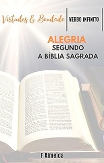 Livro Alegria - Segundo a Bíblia Sagrada - Comentário bíblico - Virtudes e Bondade