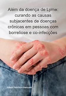 Livro Além Da Doença De Lyme: Curando As Causas Subjacentes De Doenças Crônicas Em Pessoas Com Borreliose E Co-infecções