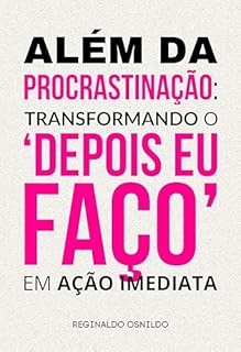 Livro Além da procrastinação: transformando o 'depois eu faço' em ação imediata