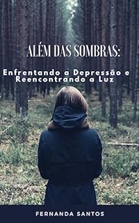 Livro ALÉM DAS SOMBRAS: Enfrentando a Depressão e reencontrando a luz