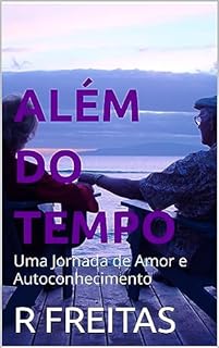 Além do Tempo: Uma Jornada de Amor e Autoconhecimento