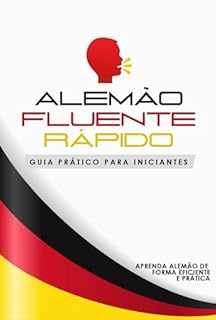 Livro Alemão Fluente Rápido: Guia Prático para Iniciantes - Aprenda alemão de forma eficiente e prática