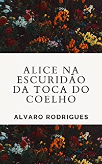 Alice na Escuridão da Toca do Coelho