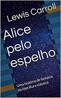 Livro Alice pelo espelho: Uma história de fantasia da literatura clássica