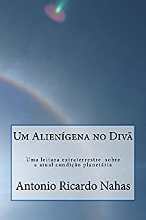 Um Alienígena no Divã: Uma leitura extraterrestre sobre a atual condição planetária