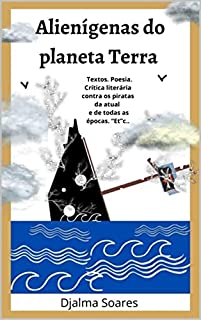 Livro Alienígenas do planeta Terra: Textos. Poesia. Crítica literária contra os piratas da atual e de todas as épocas. “Et”c..