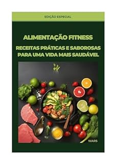 Livro ALIMENTAÇÃO FITNESS RECEITAS PRÁTICAS E SABOROSAS PARA UMA VIDA MAIS SAUDÁVEL