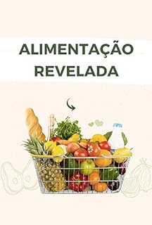 Livro Alimentação Revelada: Verdades e Mitos sobre uma Vida Saudável