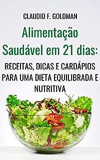 Livro Alimentação Saudável em 21 dias: Receitas, Dicas e Cardápios para uma Dieta Equilibrada e Nutritiva