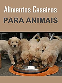 Alimentos Caseiros Para Animais