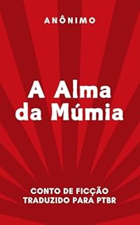 Livro A Alma da Múmia - Anônimo (Traduzido): Conto de Ficção Traduzido para PTBR