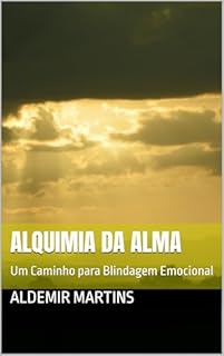 Livro Alquimia da Alma : Um Caminho para Blindagem Emocional