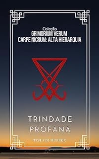 Livro Alta Hierarquia - Trindade Profana (Coleção Grimorium Verum Carpe Nicrum Livro 19)