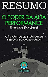 Livro Alta Performance - Os Seis Hábitos da Alta Performance Que Tornam As Pessoas Extraordinárias: baseado na obra de Brendon Burchard