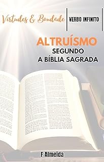 Livro Altruísmo - Segundo a Bíblia Sagrada - Comentário bíblico - Virtudes e Bondade