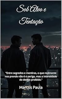 Livro Sob Alvo e Tentação: "Entre segredos e mentiras, o que realmente nos prende não é o perigo, mas a intensidade do desejo proibido." (Amor em Todas as Cores)