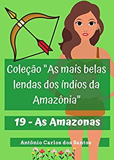 Livro As Amazonas (Coleção As mais belas lendas dos índios da Amazônia Livro 19)