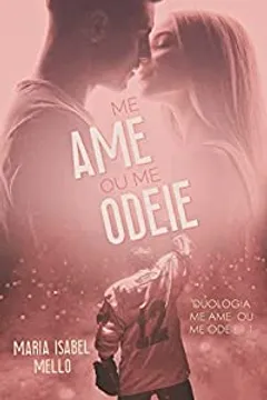 Me Ame ou Me Odeie (Me Ame ou Me Odeie - Livro Um)
