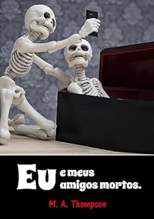 Eu e Meus Amigos Mortos (Morgue Editora)