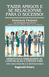 Livro "Fazer amigos e se relacionar para o sucesso" : "Desenvolva Habilidades de Comunicação e Empatia para uma Vida Mais Rica e Bem-Sucedida"