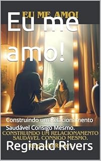 Livro Eu me amo!: Construindo um Relacionamento Saudável Consigo Mesmo.