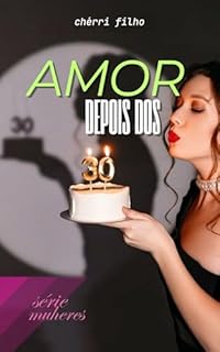 Livro AMOR DEPOIS DOS 30: A Maturidade Emocional e o CérebrO (SÉRIE MULHERES)