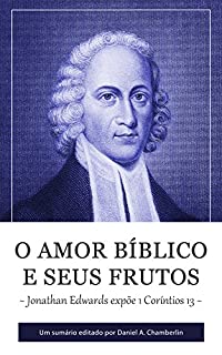 Livro O Amor Bíblico e seus Frutos: Jonathan Edwards expõe 1 Coríntios 13