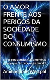 Livro O AMOR FRENTE AOS PERIGOS DA SOCIEDADE DO CONSUMISMO