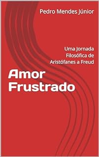 Livro Amor Frustrado: Uma Jornada Filosófica de Aristófanes a Freud