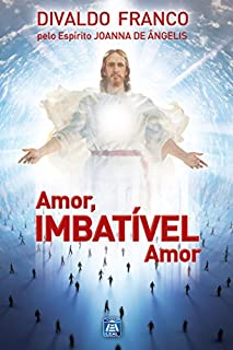 Livro Amor, Imbatível Amor (Série Psicológica Joanna de Ângelis)