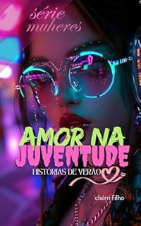 AMOR NA JUVENTUDE: HISTÓRIA DE VERÃO (SÉRIE MULHERES)