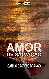 Livro AMOR DE SALVAÇÃO - CAMILO CASTELO BRANCO (COM NOTAS)(BIOGRAFIA)(ILUSTRADO)