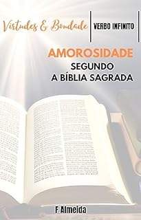 Livro Amorosidade - Segundo a Bíblia Sagrada - Comentário bíblico - Virtudes e Bondade