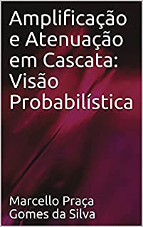 Livro Amplificação e Atenuação em Cascata: Visão Probabilística