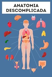 Livro Anatomia Descomplicada: Um Guia Ultrasimplificado Para Você Entender o Corpo Humano de Forma Simples e Direta